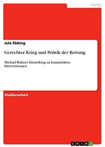 Gerechter Krieg und Politik der Rettung: Michael Walzers Einstellung zu humanitären Interventionen