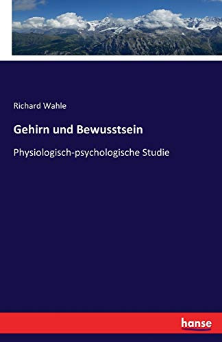 Gehirn und Bewusstsein: Physiologisch-psychologische Studie