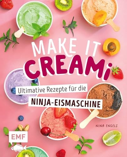 Make it Creami | Ultimative Eis-Rezepte für die Ninja-Eismaschine: Eiscreme, Sorbet, Milchshake, Smoothie, Frappé, Frozen Yoghurt, Mix-Ins und mehr!