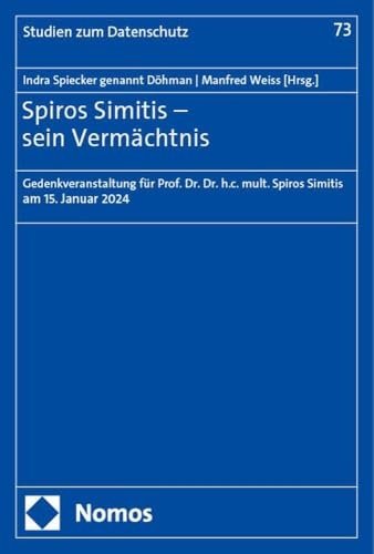 Spiros Simitis – sein Vermächtnis: Gedenkveranstaltung für Prof. Dr. Dr. h.c. mult. Spiros Simitis am 15. Januar 2024 (Frankfurter Studien zum Datenschutz)