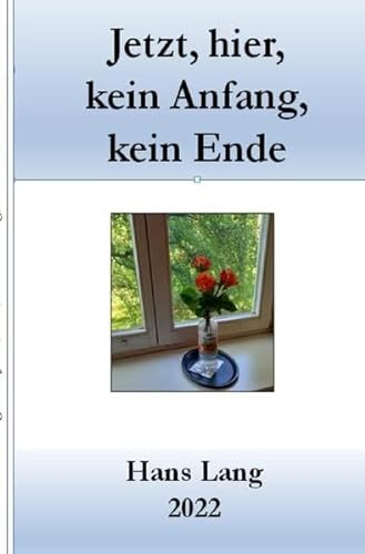 Jetzt, hier, kein Anfang, kein Ende