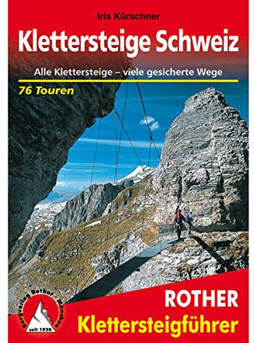 Klettersteige Schweiz: Alle Klettersteige – viele gesicherte Wege. 76 Touren mit GPS-Tracks (Rother Klettersteigführer)