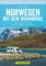 Norwegen mit dem Wohnmobil: Die schönsten Routen zwischen Südkap und Nordkap Norwegens in einem Wohnmobil Reiseführer; inkl. Tipps zu Stellplätzen, GPS-Daten und Streckenkarten