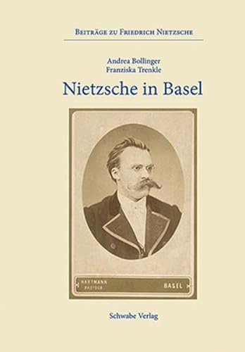 Nietzsche in Basel (Beiträge zu Friedrich Nietzsche)