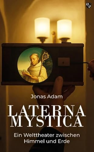 Laterna Mystica: Ein Welttheater zwischen Himmel und Erde