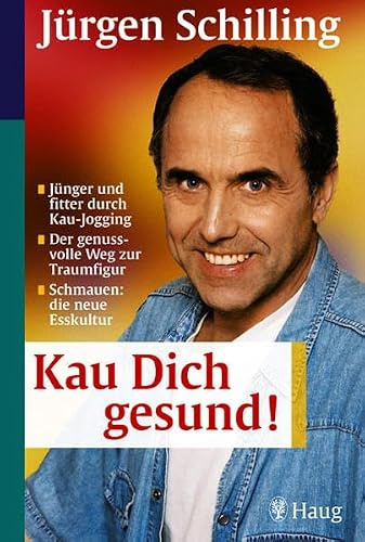 Kau dich gesund! Jünger und fitter durch Kau-Jogging. Der genussvolle Weg zur Traumfigur. Schmauen: die neue Esskultur