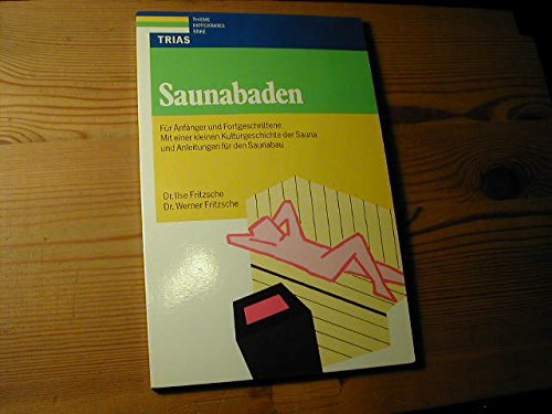 Saunabaden: Für Anfänger und Fortgeschrittene. Mit einer kleinen Kulturgeschichte der Sauna und Anleitungen für den Saunabau