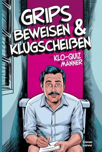 Grips beweisen & Klugscheißen... - Das Klo-Quiz für Männer - Was Mann schon immer übers Kacken wissen wollte
