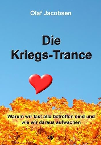 Die Kriegs-Trance: Warum wir fast alle betroffen sind und wie wir daraus aufwachen