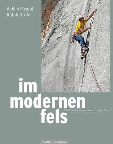 Im modernen Fels: 100 legendäre Freikletterrouten in den Alpen