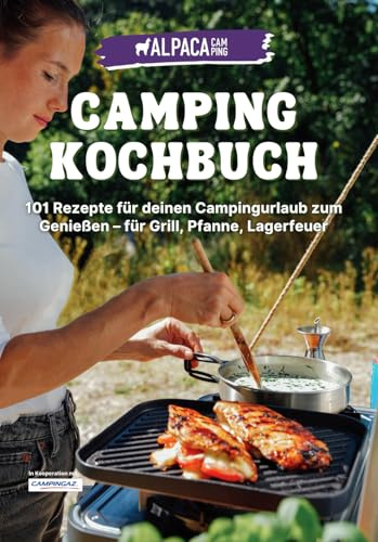 Alpaca Camping Kochbuch: 101 Rezepte für Grill, Pfanne und Lagerfeuer, Outdoor-Küche für den Campingurlaub