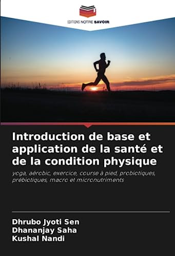 Introduction de base et application de la santé et de la condition physique: yoga, aérobic, exercice, course à pied, probiotiques, prébiotiques, macro et micronutriments