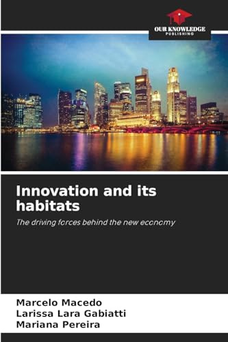 Innovation and its habitats: The driving forces behind the new economy