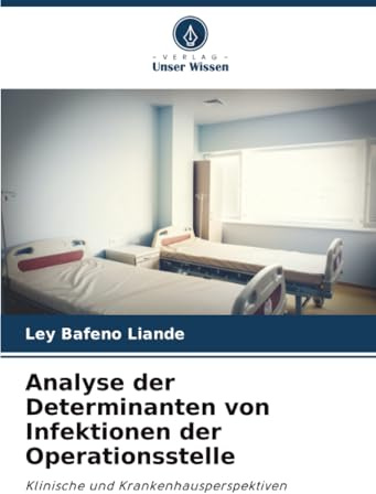 Analyse der Determinanten von Infektionen der Operationsstelle: Klinische und Krankenhausperspektiven