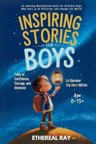 Inspiring Stories for Boys: An Amazing Motivational Book for Brilliant Boys Who Dare to Be Different and Change the World (Eleven Worlds to Explore, Band 7)