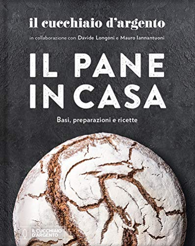 Il Cucchiaio d'Argento. Il pane in casa. Basi, preparazioni e ricette. Ediz. a colori