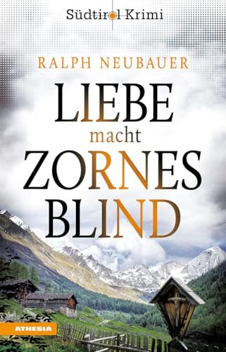 Liebe macht zornesblind: Südtirolkrimi Band 2 (Südtirol-Krimi: Commissario Fameo ermittelt)