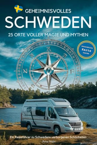 Geheimnisvolles Schweden: 25 Orte voller Magie und Mythen: Ein Reiseführer zu Schwedens verborgenen Schönheiten (Schwedentraum)