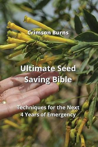 Ultimate Seed Saving Bible: Techniques for the Next 4 Years of Emergency