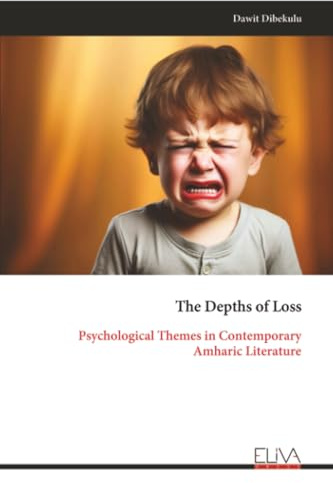 The Depths of Loss: Psychological Themes in Contemporary Amharic Literature