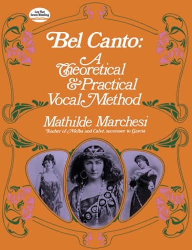Bel Canto, Theorical And Pratical Method. Theorie.: A Theoretical and Practical Vocal Method (Dover Books on Music: Voice)