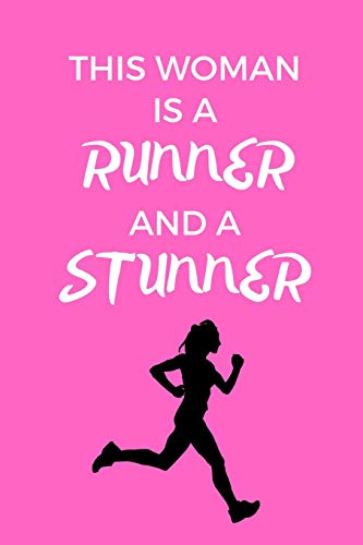 This Woman Is A Runner And A Stunner: Gift Idea for Jogger, Runner & Marathoner, Running Gifts, Running Journal, Running Notebook (6 x 9 Lined Notebook, 120 pages)