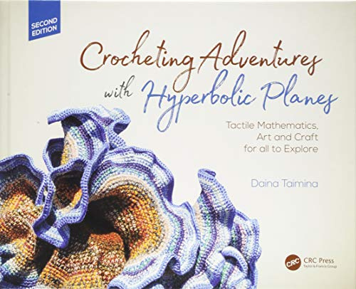 Crocheting Adventures with Hyperbolic Planes: Tactile Mathematics, Art and Craft for all to Explore, Second Edition (AK Peters/CRC Recreational Mathematics Series)