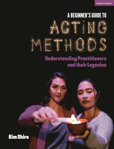 A Beginner’s Guide to Acting Methods: Understanding Practitioners and their Legacies
