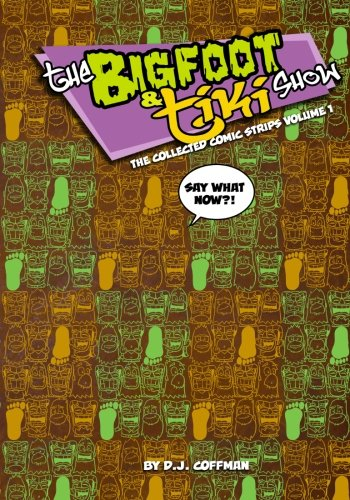 The Bigfoot and Tiki Show Collected Comic Strips 1: Say What Now It's the first year of Bigfoot and Tiki Comic Strips!
