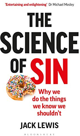The Science of Sin: Why We Do The Things We Know We Shouldn't (Bloomsbury Sigma)