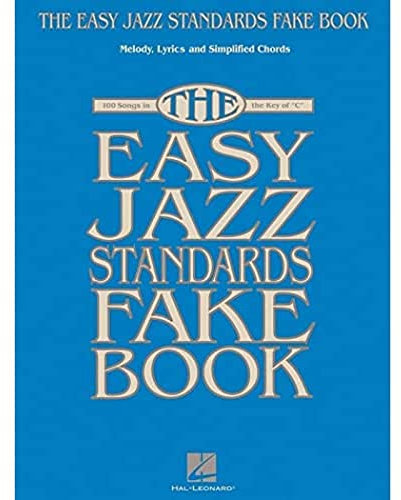 The Easy Jazz Standards Fake Book: Songbook für Gitarre, Gesang: 100 Songs in the Key of C: Melody, Lyrics and Symplified Chords