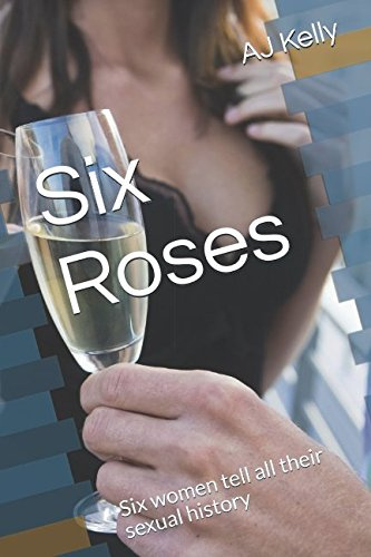 Six Roses: Six women tell all their sexual history