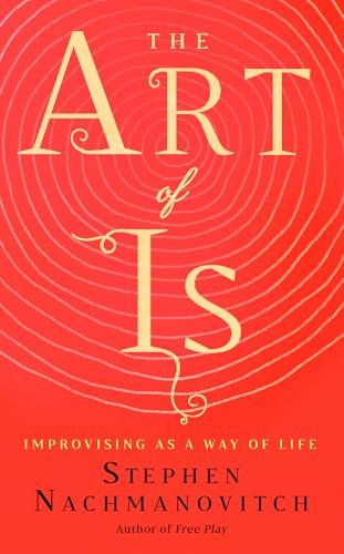 The Art of Is: Improvising as a Way of Life