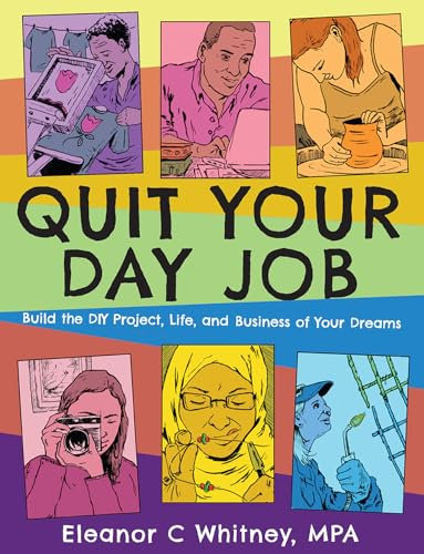 Quit Your Day Job: Build the DIY Project, Life, and Business of Your Dreams (Good Life)