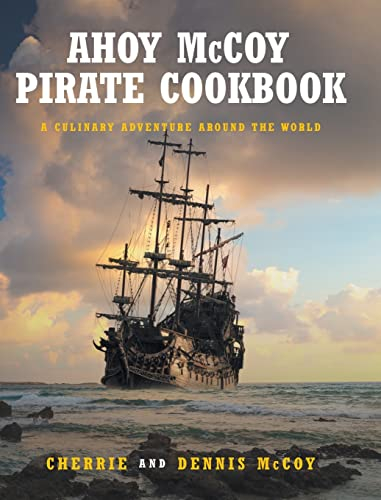 Ahoy McCoy Pirate Cookbook: A Culinary Adventure Around the World