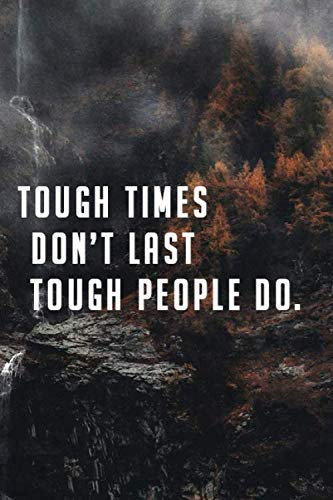 Tough Times Don't Last - Tough People Do.: Motivational Notebook, Journal, Diary (110 Pages, Blank, 6 x 9) (Motivational Notebooks, Band 4)