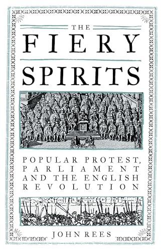 The Fiery Spirits: Popular protest, Parliament and the English Revolution