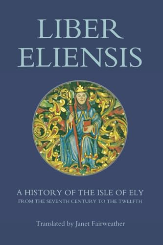 Liber Eliensis: A History of the Isle of Ely from the Seventh Century to the Twelfth, compiled by a Monk of Ely in the Twelfth Century