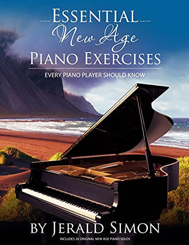 Essential New Age Piano Exercises Every Piano Player Should Know: Learn New Age basics, including left hand new age patterns, chord progressions, how ... Piano Player Should Know by Jerald Simon)