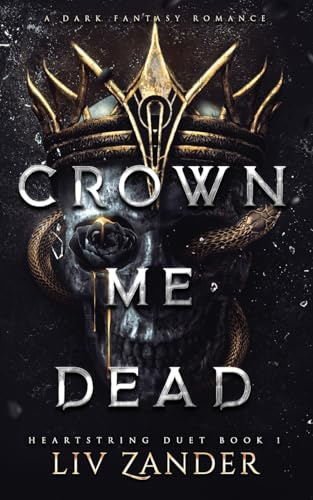 Crown Me Dead: A Dark Fantasy Romance (Heartstring Duet, Band 1)