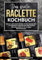 Das große Raclette Kochbuch: Einfache und leckere Rezepte für den Raclette Grill – von klassischem Käse-Raclette über kreative Pfännchen-Ideen bis hin zu süßen Überraschungen.