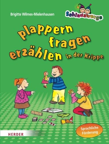 Schlauzwerge plappern, fragen, erzählen in der Krippe: Sprachförderung für Kinder von 1-3 Jahren