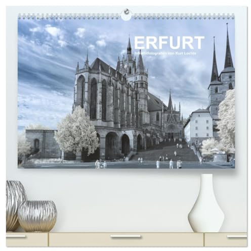 Erfurt - Infrarotfotografien von Kurt Lochte (hochwertiger Premium Wandkalender 2026 DIN A2 quer), Kunstdruck in Hochglanz: Impressionen aus Erfurt, ... des Freistaates Thüringen (CALVENDO Orte)