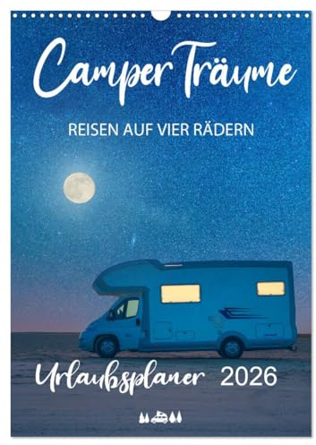 Camper Träume Urlaub auf vier Rädern (Wandkalender 2026 DIN A3 hoch), CALVENDO Monatskalender: Einmal Camping, immer Camping! (CALVENDO Orte)