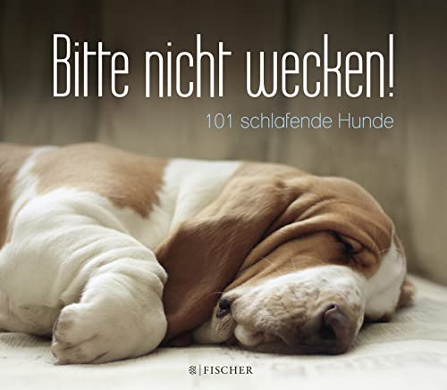 Bitte nicht wecken!: 101 schlafende Hunde