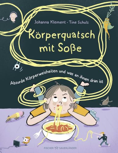 Körperquatsch mit Soße: Absurde Körperweisheiten und was an ihnen dran ist | Lustiges Kindersachbuch ab 8 Jahren über unseren Körper und was man so über ihn sagt