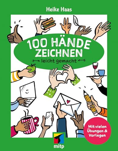 100 Hände zeichnen leicht gemacht (mitp Kreativ): Mit vielen Übungen und Vorlagen