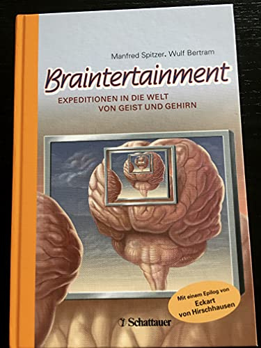 Braintertainment: Expeditionen in die Welt von Geist & Gehirn