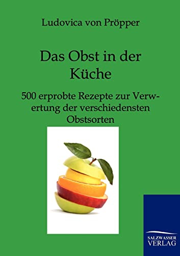 Das Obst in der Küche: 500 erprobte Rezepte