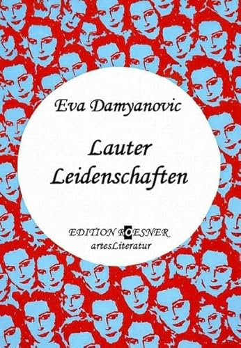 Lauter Leidenschaften: Roman